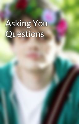 Asking You Questions