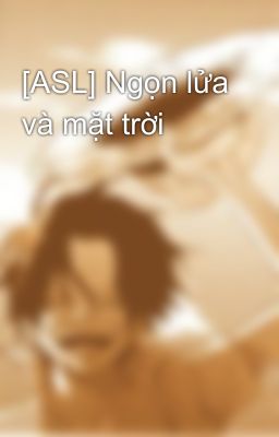 [ASL] Ngọn lửa và mặt trời