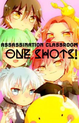 ASSASSINATION CLASSROOM ONE SHOTS [REQUESTS ARE OPEN]