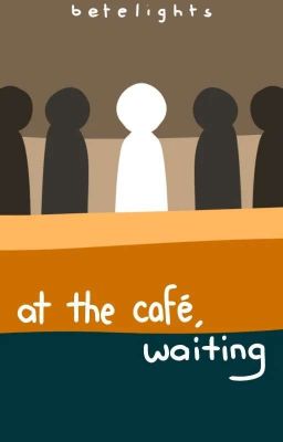 at the café, waiting