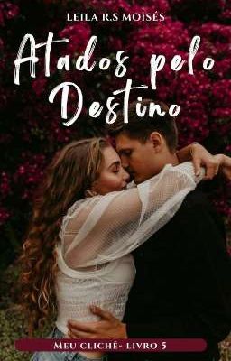 Atados pelo Destino - Meu Clichê (Livro 5)