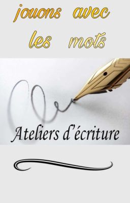 Ateliers d'écriture - jouons avec les mots 