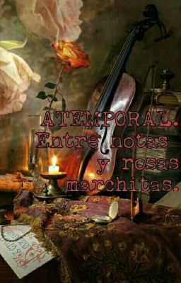 ATEMPORAL. Entre notas y rosas marchitas.