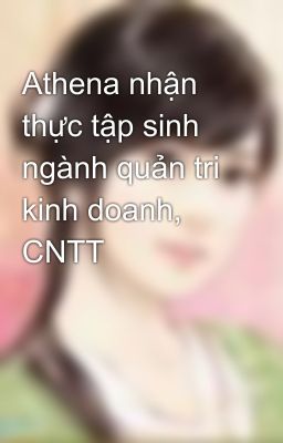 Athena nhận thực tập sinh ngành quản tri kinh doanh, CNTT