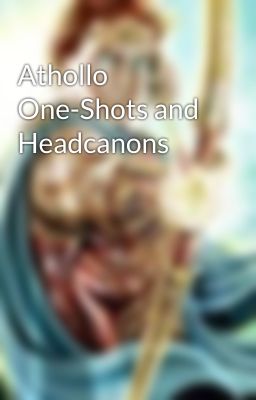 Athollo One-Shots and Headcanons