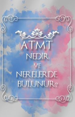 ATMT Nedir ve Nerelerde Bulunur?