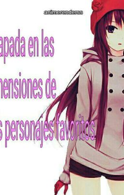 atrapada en las dimensiones de mis personajes favoritos <<PAUSADA>>