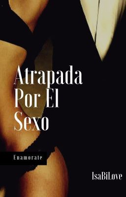 Atrapada Por El Sexo