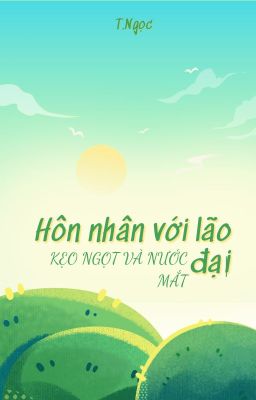 [ATSH] Hôn nhân với lão đại: Kẹo ngọt và nước mắt