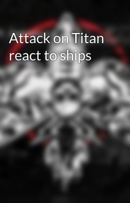 Attack on Titan react to ships