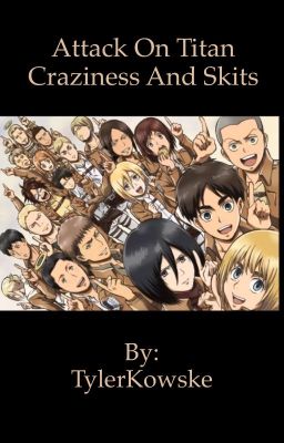 Attack on Titan skits and craziness 