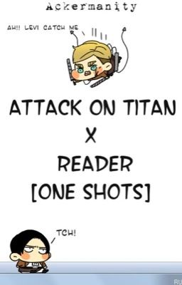 Attack on Titan x Reader || One Shots ||