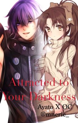 Attracted to Your Darkness. Ayato Kirishima x OC. [On HOLD]