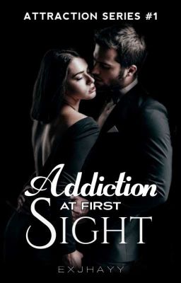 Attraction Series 1: Addiction At First Sight (Completed) [UNDER EDITING]