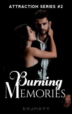 Attraction Series 2: Burning Memories (Completed)(UNDER EDITING)