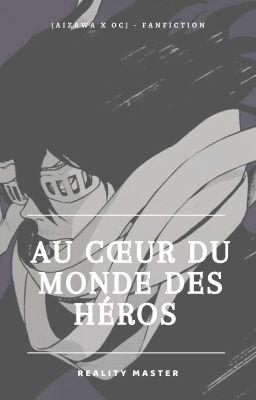 Au Coeur Du Monde Des Héros - [Aizawa×OC]