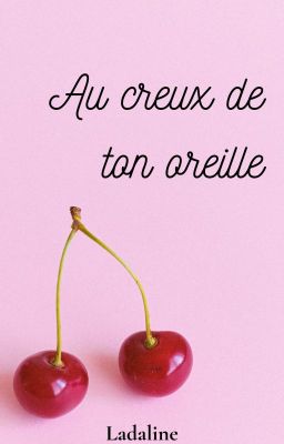 Au creux de ton oreille