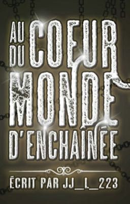 Au cœur du monde d'Enchaînée