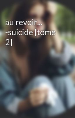 au revoir... -suicide [tome 2]