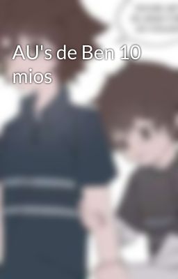 AU's de Ben 10 mios