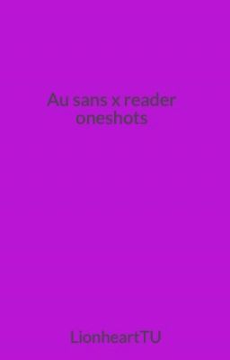 Au sans x reader oneshots