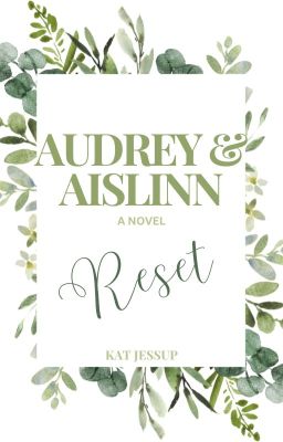 Audrey & Aislinn: Reset [EDITING]