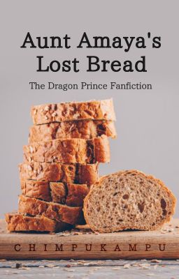 Aunt Amaya's Lost Bread - The Dragon Prince fanfic