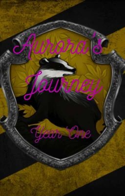 Aurora's Journey Year 1 (A Harry Potter Fanfiction)