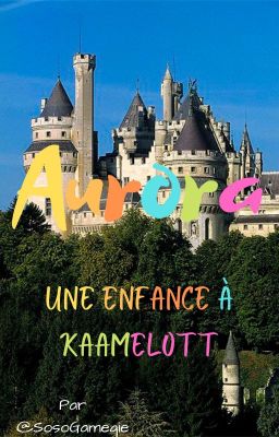 Aurora : Une enfance à Kaamelott