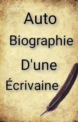 Auto Biographie D'une Écrivaine {Terminé}