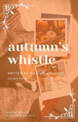 Autumn's Whistle ⇢ Oguro Kafka × OC [✓]