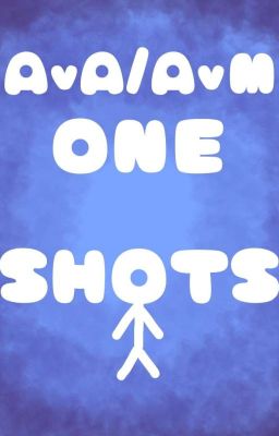 AvA/AvM Oneshots!! [REQUESTS OPEN]