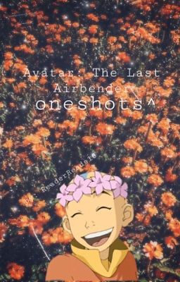 Avatar The Last Airbender x Reader oneshots[COMPLETE]