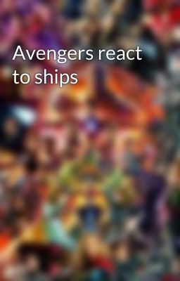 Avengers react to ships