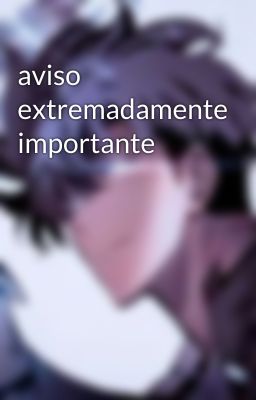 aviso extremadamente importante