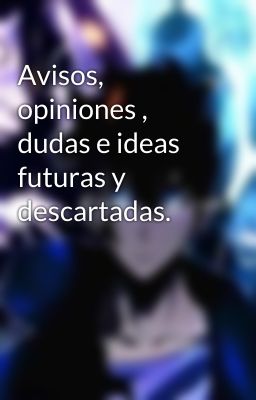 Avisos, opiniones , dudas e ideas futuras y descartadas.