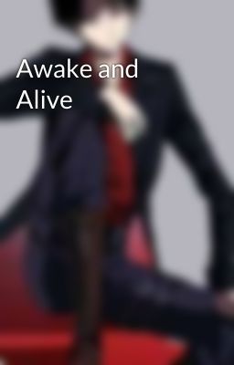 Awake and Alive