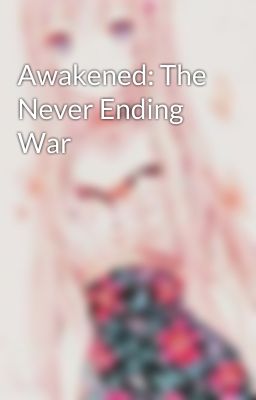 Awakened: The Never Ending War