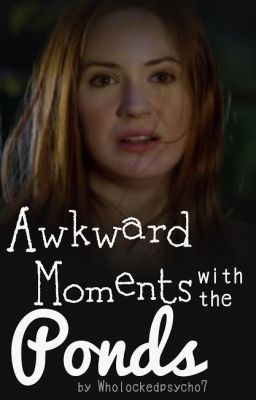 Awkward Moments with the Ponds