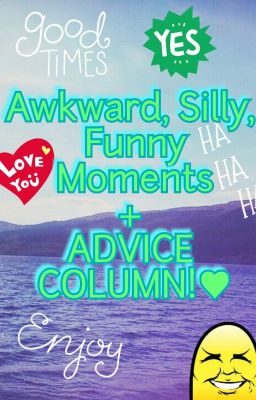 Awkward, Silly, Funny Moments with my friends