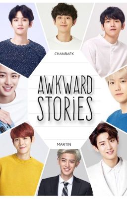 Awkward Stories [ChanBaek/BaekYeol]