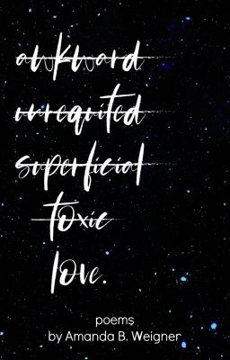 Awkward, Unrequited, Superficial, Toxic, Real Love.