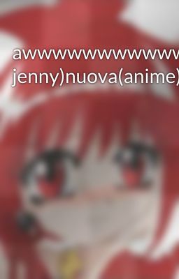 awwwwwwwwwwwwww(jen jenny)nuova(anime)