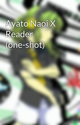 Ayato Naoi X Reader (one-shot)