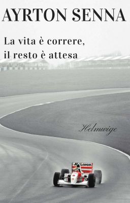 Ayrton Senna. La vita è correre, il resto è attesa.