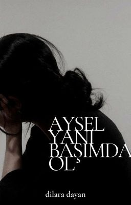 aysel yanıbaşımda ol