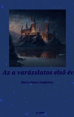 Az A Varázslatos Első Év - Harry Potter fanfiction -