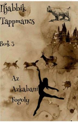 Az Ifjabbik Tapmancs - Book 3: Az Azkabani Fogoly(Harry Potter Fanfiction)