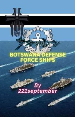 Azur Lane: Botswana Defense Force Ships (BDF Fanfic X Azur Lane)