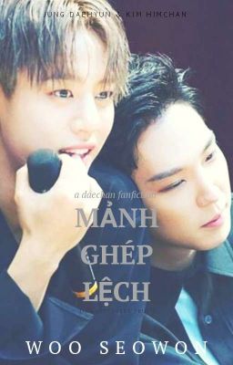 [B.A.P|| DAECHAN|| ONESHOT] - MẢNH GHÉP LỆCH